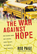 The War Against Hope: How Teachers' Unions Hurt Children, Hinder Teachers, and Endanger Public Education