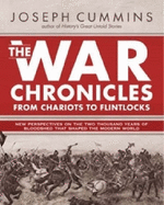 The War Chronicles From Chariots to Flintlocks: New Perspectives on the Two Thousand Years of Bloodshed That Shaped the Modern World