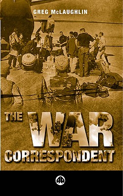 The War Correspondent - McLaughlin, Greg