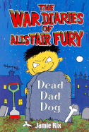 The War Diaries of Alistair Fury, #2: Dead Dad Dog