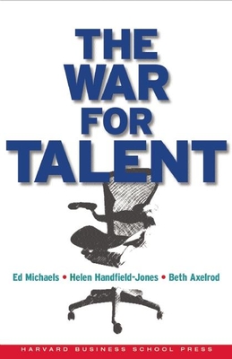 The War for Talent - Michaels, Ed, and Handfield-Jones, Helen, and Axelrod, Beth