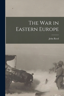 The War in Eastern Europe - Reed, John