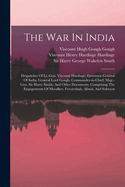 The War in India: Despatches of LT.-Gen. Viscount Hardinge, Governor-General of India, General Lord Gough, Commander-In-Chief, Majr.-Gen. Sir Harry Smith, and Other Documents, Comprising the Engagements of Moodkee, Ferozeshah, Aliwal, and Sobraon