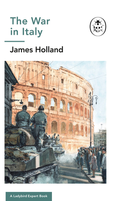 The War in Italy: A Ladybird Expert Book: Volume 14 - Holland, James