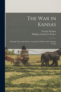 The War in Kansas: A Rough Trip to the Border, Among New Homes and a Strange People