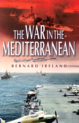 The War in the Mediterranean 1940-1943 - Ireland, Bernard