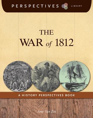 The War of 1812: A History Perspectives Book - Zee, Amy Van