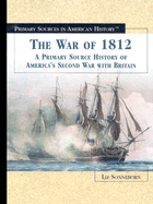 The War of 1812: A Primary Source History of America's Second War with Britain