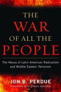 The War of All the People: The Nexus of Latin American Radicalism and Middle Eastern Terrorism
