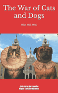 The War of Cats and Dogs: An Epic Tale Like You Have Never Read Before!