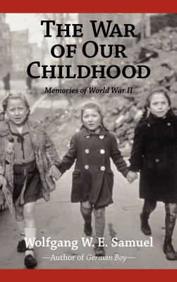 The War of Our Childhood: Memories of World War II - Samuel, Wolfgang W E
