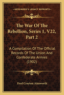 The War of the Rebellion, Series 1, V22, Part 2: A Compilation of the Official Records of the Union and Confederate Armies (1902)