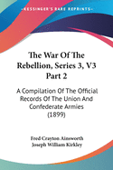 The War Of The Rebellion, Series 3, V3 Part 2: A Compilation Of The Official Records Of The Union And Confederate Armies (1899)