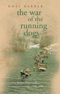 The War of the Running Dogs: How Malaya Defeated the Communist Guerrillas 1948-1960