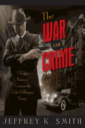 The War on Crime: J. Edgar Hoover Versus the John Dillinger Gang