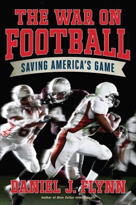 The War on Football: Saving America's Game - Flynn, Daniel J