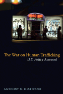 The War on Human Trafficking: U.S. Policy Assessed