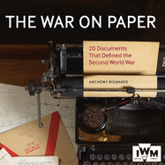 The War on Paper: 20 Documents That Defined the Second World War