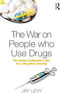 The War on People who Use Drugs: The Harms of Sweden's Aim for a Drug-Free Society