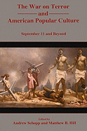 The War on Terror and American Popular Culture: September 11 and Beyond - Schopp, Andrew (Editor), and Hill, Matthew (Editor)