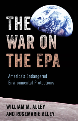 The War on the EPA: America's Endangered Environmental Protections - Alley, William M., and Alley, Rosemarie