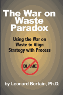 The War on Waste Paradox: Using the War on Waste to Align Strategy with Process