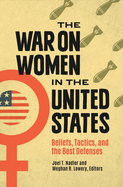 The War on Women in the United States: Beliefs, Tactics, and the Best Defenses