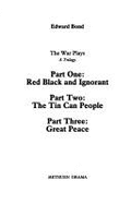 The War Plays: "Red, Black and Ignorant", the "Tin Can People", "Great Peace": A Trilogy