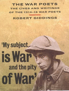 The War Poets: The Lives and Writings of the 1914-18 War Poets