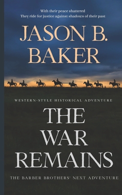 The War Remains: The Barber Brothers' Next Adventure - Baker, Jason B