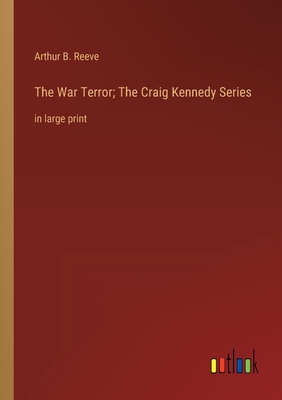 The War Terror; The Craig Kennedy Series: in large print - Reeve, Arthur B