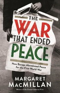 The War That Ended Peace: How Europe Abandoned Peace for the First World War