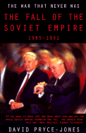 The War That Never Was: The Fall of the Soviet Empire, 1985-1991 - Pryce-Jones, David