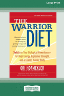 The Warrior Diet: Switch on Your Biological Powerhouse For High Energy, Explosive Strength, and a Leaner, Harder Body [Standard Large Print 16 Pt Edition]
