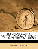 The Warrior Medici; Giovanni Della Band Nere, an Historical Study in Florence