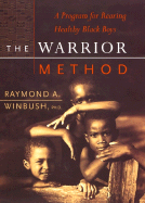 The Warrior Method: A Program for Rearing Healthy Black Boys - Winbush, Raymond