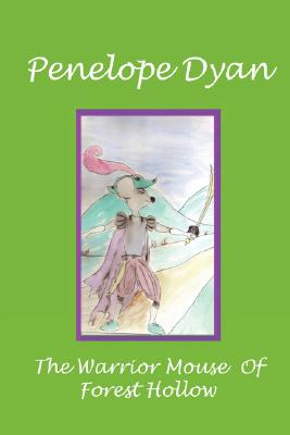 The Warrior Mouse Of Forest Hollow - Dyan, Penelope