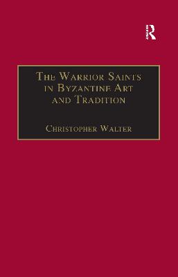 The Warrior Saints in Byzantine Art and Tradition - Walter, Christopher