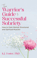 The Warrior's Guide to Successful Sobriety