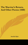 The Warrior's Return, And Other Poems (1808) - Opie, Amelia