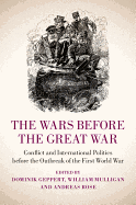The Wars before the Great War: Conflict and International Politics before the Outbreak of the First World War