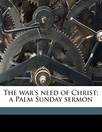 The War's Need of Christ; A Palm Sunday Sermon