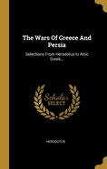 The Wars of Greece and Persia: Selections from Herodotus in Attic Greek...