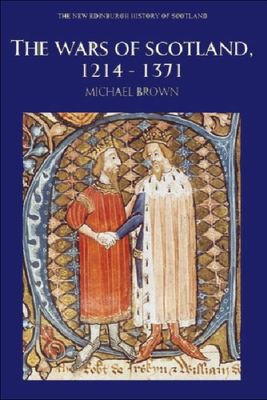 The Wars of Scotland, 1214-1371 - Brown, Michael, R.N