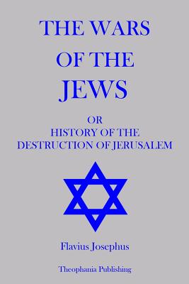 The Wars of The Jews - Josephus, Flavius