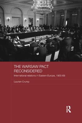 The Warsaw Pact Reconsidered: International Relations in Eastern Europe, 1955-1969 - Crump, Laurien