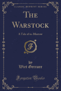 The Warstock: A Tale of To-Morrow (Classic Reprint)