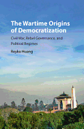 The Wartime Origins of Democratization: Civil War, Rebel Governance, and Political Regimes