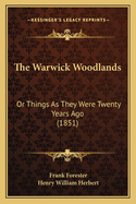 The Warwick Woodlands: Or Things as They Were Twenty Years Ago (1851)