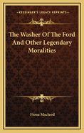 The Washer of the Ford and Other Legendary Moralities